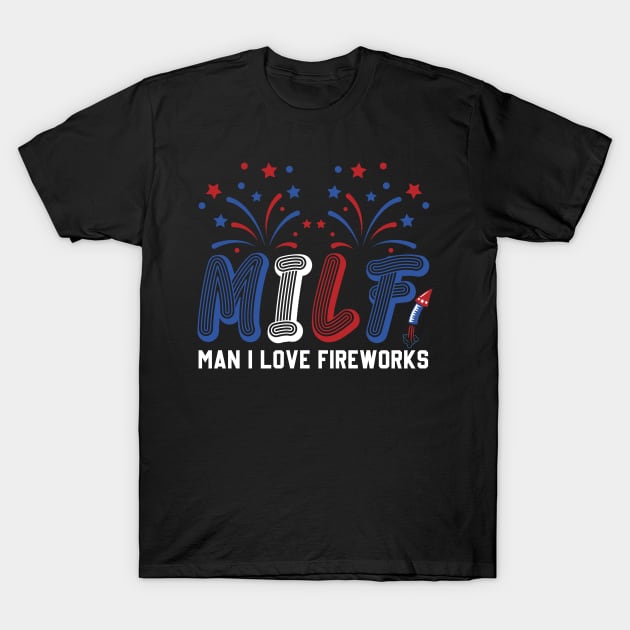 MILF Man I Love Fireworks Funny American Patriotic July 4th T-Shirt by Sky at night